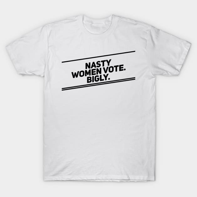 Nasty Women Vote Bigly (Diagonal, Dark) T-Shirt by TwitchyPixie